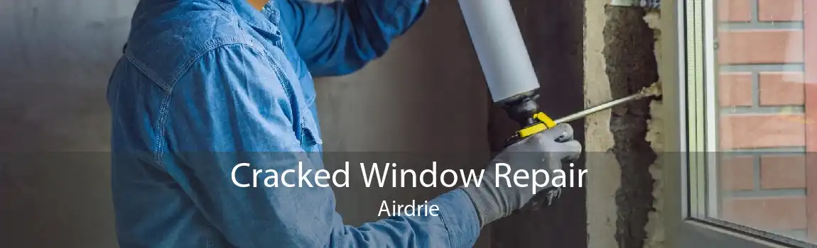 Cracked Window Repair Airdrie