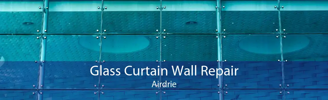 Glass Curtain Wall Repair Airdrie