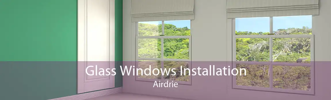 Glass Windows Installation Airdrie
