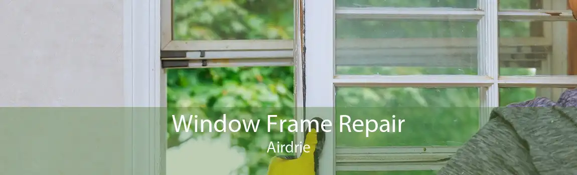 Window Frame Repair Airdrie